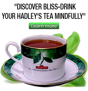 discover bliss-drink your Hadleys Tea mindfully